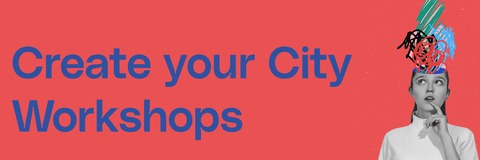 Create your City Workshops