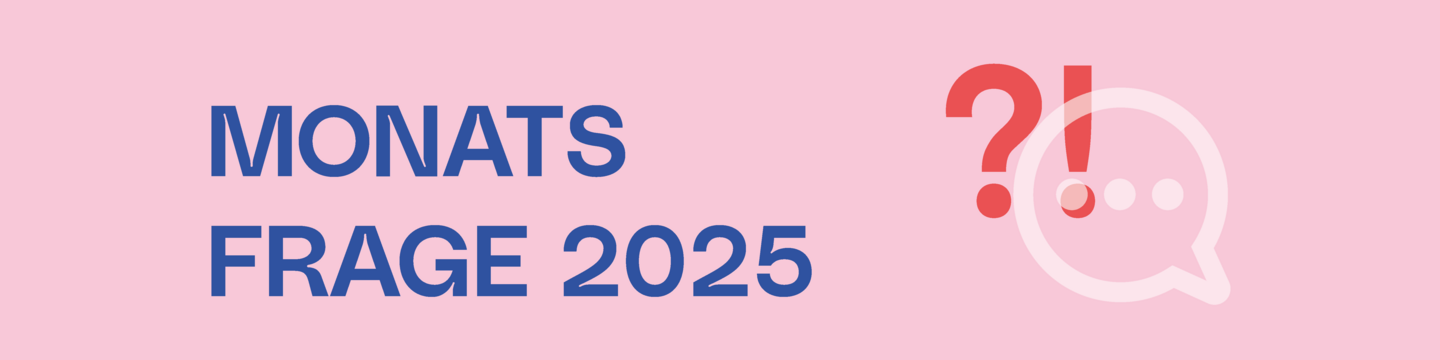 Monatsfrage 2025
