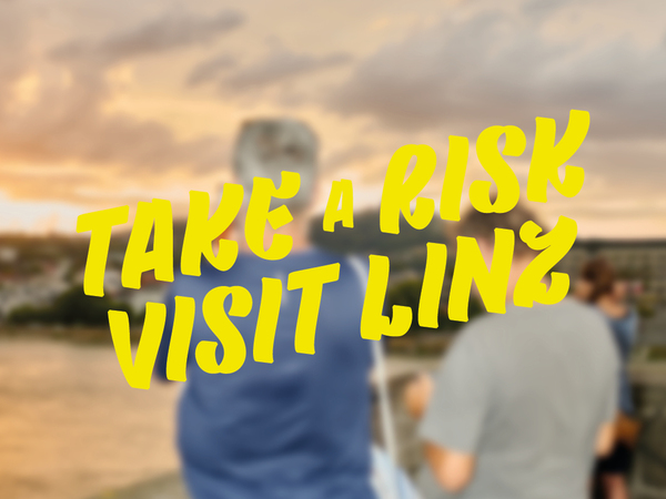 Take a risk. Visit Linz.